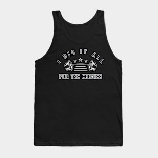 I Did It All For The Cookies Tank Top